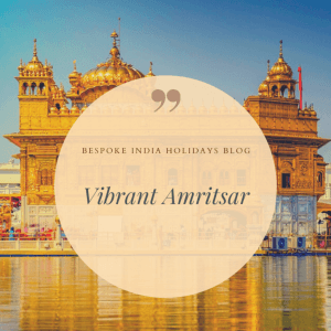 Vibrant Amritsar – Best Places to Visit in Amritsar